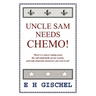 Uncle Sam Needs Chemo!: There's a cancer eating away the soft underbelly of our society, and only desperate measures can root it out!