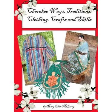 Cherokee Ways, Traditions, Clothing, Crafts and Skills