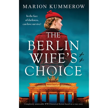 The Berlin Wife's Choice: Completely unmissable WW2 historical fiction based on a true story