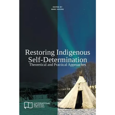 Restoring Indigenous Self-Determination: Theoretical and Practical Approaches (New Version)