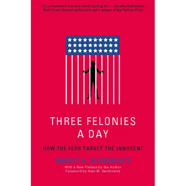 Three Felonies a Day: How the Feds Target the Innocent