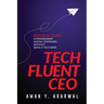 Tech Fluent CEO: Build and Lead Extraordinary Digital Companies, Without Being a Tech Nerd