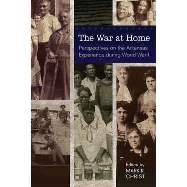 The War at Home: Perspectives on the Arkansas Experience during World War I