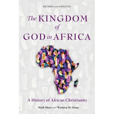 The Kingdom of God in Africa: A History of African Christianity