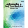 An Introduction to SAS Visual Analytics: How to Explore Numbers, Design Reports, and Gain Insight into Your Data