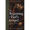 The Beginning of Paul's Gospel: Theological Explorations in Romans 1-4