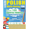 Learn Polish While Having Fun! - Advanced: Intermediate to Practiced - Study 100 Essential Thematics with Word Search Puzzles - Vol.1