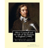 Oliver Cromwell and the rule of the Puritans in England (1900). By: Charles (Harding) Firth. (illustrated, edited) By: Evelyn Abbott: Evelyn Abbott (