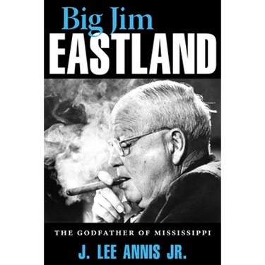 Big Jim Eastland: The Godfather of Mississippi