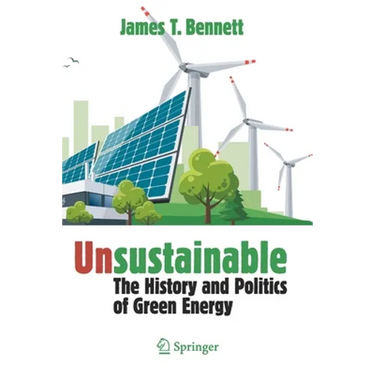 Unsustainable: The History and Politics of Green Energy