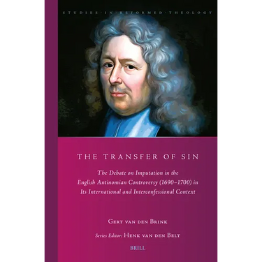 The Transfer of Sin: The Debate on Imputation in the English Antinomian Controversy (1690-1700) in Its International and Interconfessional Context