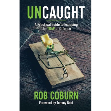 UnCaught: A Practical Guide to Escaping the Trap of Offense: A Practical Guide
