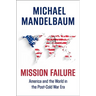 Mission Failure: America and the World in the Post-Cold War Era