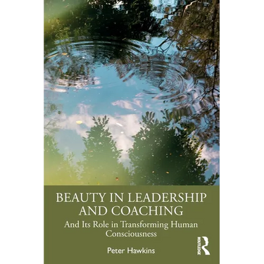 Beauty in Leadership and Coaching: And Its Role in Transforming Human Consciousness