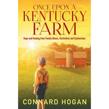 Once Upon a Kentucky Farm: Hope and Healing from Family Abuse, Alcoholism and Dysfunction