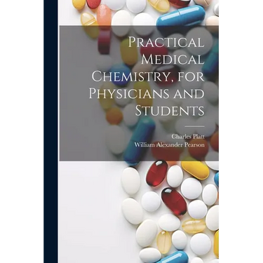 Practical Medical Chemistry, for Physicians and Students