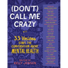 (Don't) Call Me Crazy: 33 Voices Start the Conversation about Mental Health