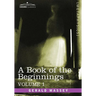 A Book of the Beginnings, Vol.1