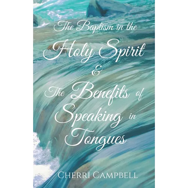 The Baptism in the Holy Spirit & The Benefits of Speaking in Tongues