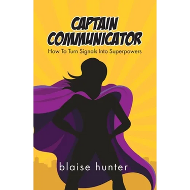 Captain Communicator: How To Turn Signals Into Superpowers