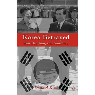 Korea Betrayed: Kim Dae Jung and Sunshine