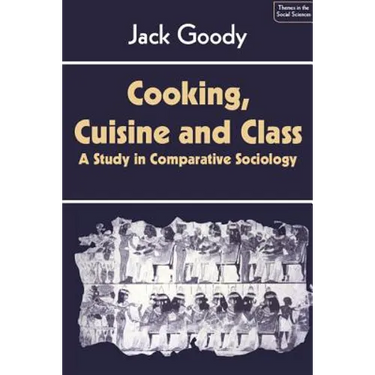 Cooking, Cuisine and Class: A Study in Comparative Sociology