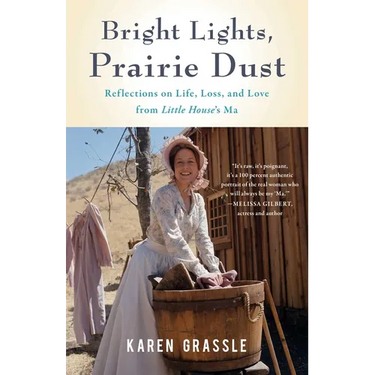 Bright Lights, Prairie Dust: Reflections on Life, Loss, and Love from Little House's Ma