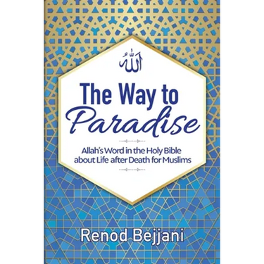 The Way to Paradise: Allah's Word in the Holy Bible about Life after Death for Muslims