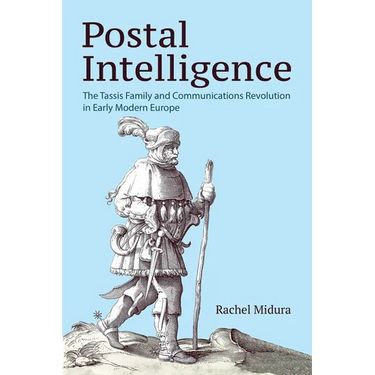 Postal Intelligence: The Tassis Family and Communications Revolution in Early Modern Europe