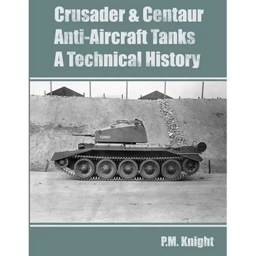 Crusader & Centaur Anti-Aircraft Tanks A Technical History