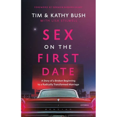 Sex on the First Date: A Story of a Broken Beginning to a Radically Transformed Marriage