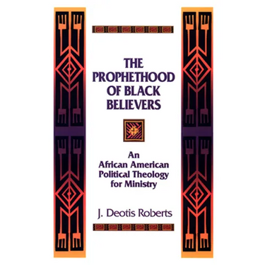 The Prophethood of Black Believers: An African American Political Theology for Ministry