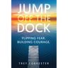 Jump Off the Dock: A Leadership Framework for Creating Courage in Others