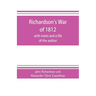 Richardson's War of 1812; with notes and a life of the author