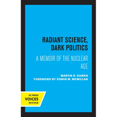 Radiant Science, Dark Politics: A Memoir of the Nuclear Age