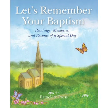 Let's Remember Your Baptism: Readings, Memories, and Records of a Special Day