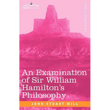 An Examination of Sir William Hamilton's Philosophy