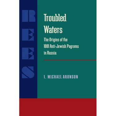 Troubled Waters: Origins of the 1881 Anti-Jewish Pogroms in Russia