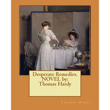 Desperate Remedies. NOVEL by: Thomas Hardy