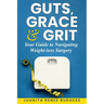 Guts, Grace & Grit: Your Guide to Navigating Weight-loss Surgery
