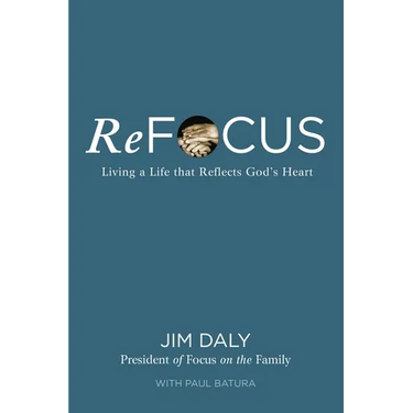 Refocus: Living a Life That Reflects God's Heart