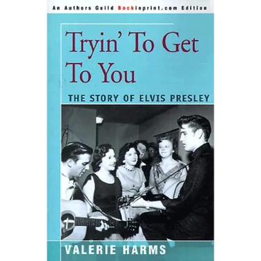 Tryin' to Get to You: The Story of Elvis Presley