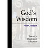 God's Wisdom: Toward a Theology of Education
