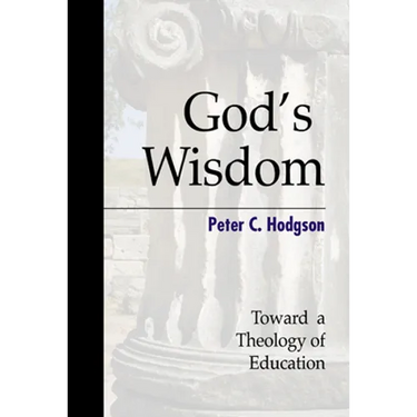 God's Wisdom: Toward a Theology of Education
