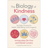 The Biology of Kindness: Six Daily Choices for Health, Well-Being, and Longevity