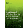 The Effects of LED Light Spectra and Intensities on Plant Growth