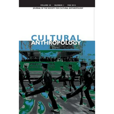 Cultural Anthropology: Journal of the Society for Cultural Anthropology (Volume 30, Number 1, February 2015)