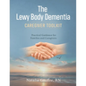 The Lewy Body Dementia: Caregiver Toolkit