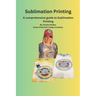 The Essential Guide to Sublimation Printing: Guide to Sublimation Printing