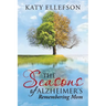The Seasons of Alzheimer's: Remembering Mom